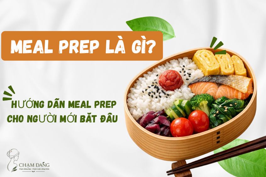 Meal Prep là gì? Hướng dẫn meal prep cho người mới bắt đầu